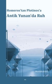 Homeros'tan Plotinos'a Antik Yunan'da Ruh