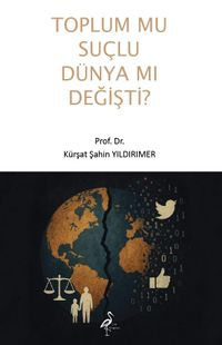 Toplum Mu Suçlu Dünya Mı Değişti?