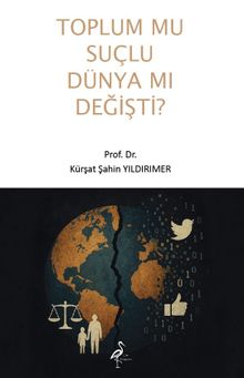 Toplum Mu Suçlu Dünya Mı Değişti?