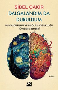 Dalgalandım Da Duruldum & Duygudurumu ve Bipolar Bozukluğu Yönetme Rehberi