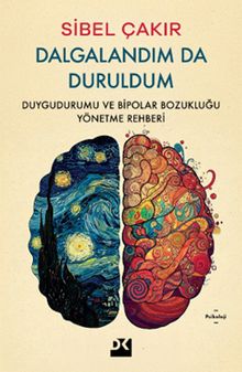 Dalgalandım Da Duruldum & Duygudurumu ve Bipolar Bozukluğu Yönetme Rehberi