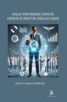 Sağlık Yönetiminde Stratejik Liderlik ve Örgütsel Bağlılık İlişkisi