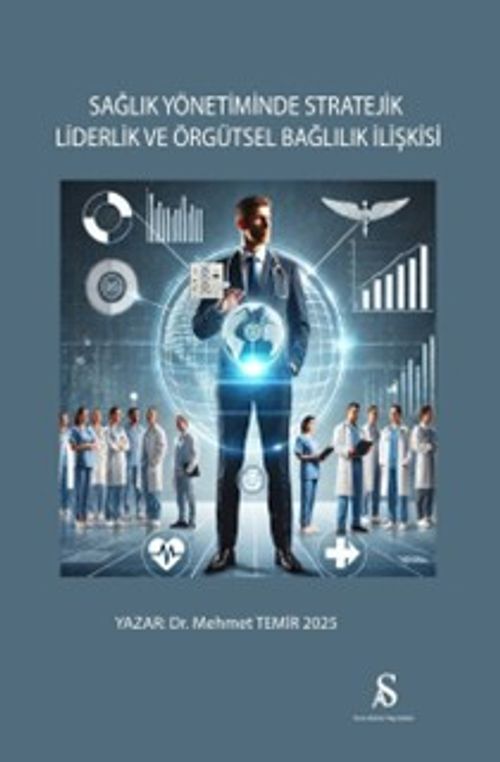 Sağlık Yönetiminde Stratejik Liderlik ve Örgütsel Bağlılık İlişkisi