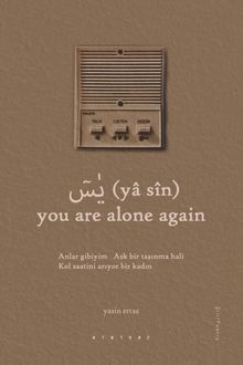(yâ sîn) You Are Alone Again
