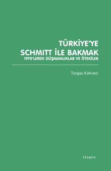 Türkiye'ye Schmitt ile Bakmak: 1970'lerde Düşmanlıklar ve Ötekiler