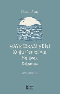 Haykırsam Seni Kuğu Denizi'nin En Issız Dalgasına