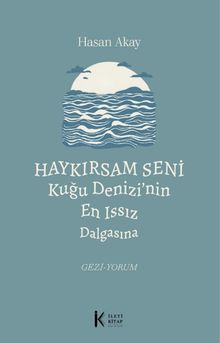 Haykırsam Seni Kuğu Denizi'nin En Issız Dalgasına