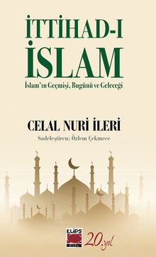 İttihad-ı İslam & İslam'ın Geçmişi, Bugünü ve Geleceği
