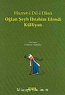 Hazret-i Dil-i Dana Oğlan Şeyh İbrahim Efendi Külliyatı - Kolektif