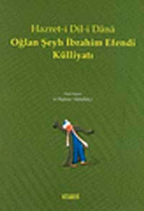 Hazret-i Dil-i Dana Oğlan Şeyh İbrahim Efendi Külliyatı
