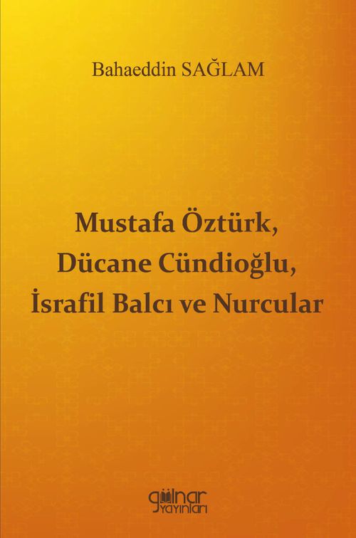 Mustafa Öztürk, Dücane Cündioğlu, İsrafil Balcı ve Nurcular