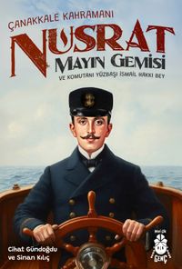 Çanakkale Kahramanı Nusrat Mayın Gemisi ve Komutanı Yüzbaşı İsmail Hakkı Bey