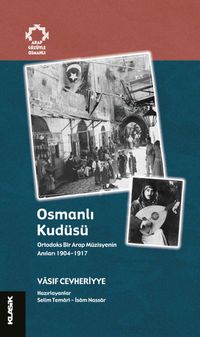 Osmanlı Kudüsü Ortodoks Bir Arap Müzisyenin Anıları 1904-1917