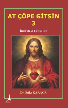 At Çöpe Gitsin 3 & İncil’deki Çelişkiler