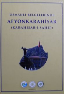 Osmanlı Belgelerinde Afyonkarahisar (Karahisar-ı Sahip) (Kod:22-C-15)
