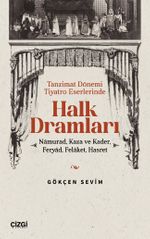 Tanzimat Dönemi Tiyatro Eserlerinde Halk Dramları & Namurad, Kaza ve Kader, Feryad, Felaket, Hasret
