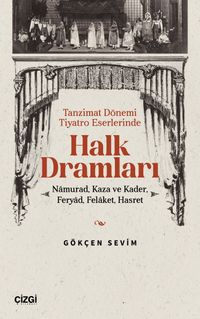 Tanzimat Dönemi Tiyatro Eserlerinde Halk Dramları & Namurad, Kaza ve Kader, Feryad, Felaket, Hasret
