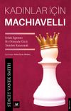 Kadınlar İ&ccedil;in Machiavelli & Erkek Egemen Bir D&uuml;nyada G&uuml;c&uuml; Yeniden Kazanmak