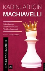 Kadınlar İçin Machiavelli & Erkek Egemen Bir Dünyada Gücü Yeniden Kazanmak