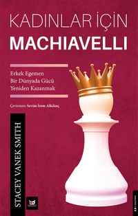 Kadınlar İçin Machiavelli & Erkek Egemen Bir Dünyada Gücü Yeniden Kazanmak