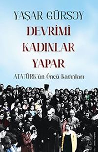 Devrimi Kadınlar Yapar & Atatürk'ün Öncü Kadınları