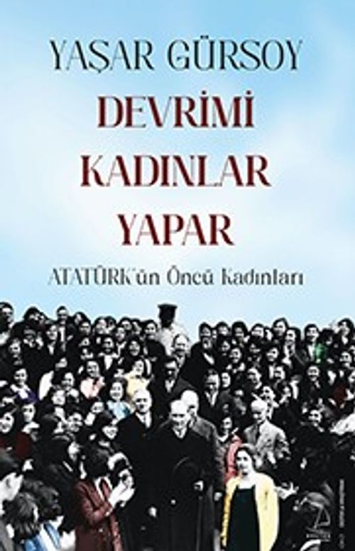 Devrimi Kadınlar Yapar & Atatürk'ün Öncü Kadınları