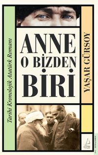 Anne O Bizden Biri & Tarihi Kronolojik Atatürk Romanı