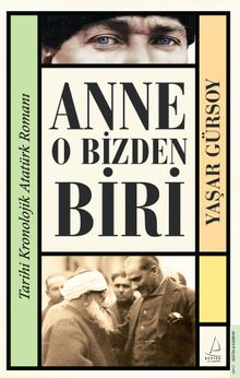 Anne O Bizden Biri & Tarihi Kronolojik Atatürk Romanı