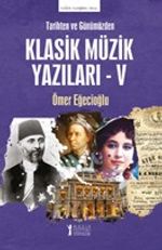 Tarihten ve Günümüzden Klasik Müzik Yazıları V