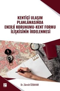 Kentiçi Ulaşım Planlamasında Enerji Korunumu-Kent Formu İlişkisinin İrdelenmesi