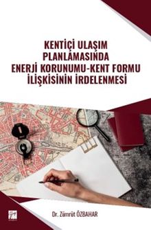 Kentiçi Ulaşım Planlamasında Enerji Korunumu-Kent Formu İlişkisinin İrdelenmesi