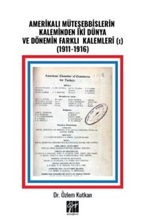 Amerikalı Müteşebbislerin Kaleminden İki Dünya ve Dönemin Farklı Kalemleri (I) (1911-1916)