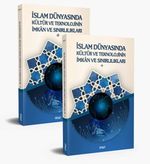 İslam Dünyasında Kültür ve Teknolojinin İmkan ve Sınırlılıkları (2 Cilt)