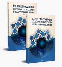 İslam Dünyasında Kültür ve Teknolojinin İmkan ve Sınırlılıkları (2 Cilt)