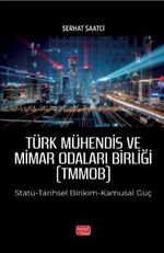 Türk Mühendis ve Mimar Odaları Birliği (Tmmob) Statü-Tarihsel Birikim-Kamusal Güç
