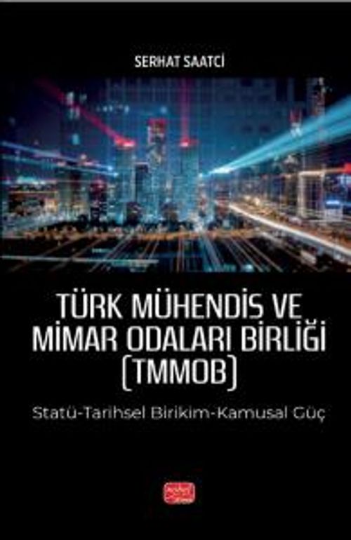 Türk Mühendis ve Mimar Odaları Birliği (Tmmob) Statü-Tarihsel Birikim-Kamusal Güç