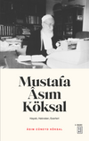 Mustafa Asım K&ouml;ksal & Hayatı, Hatıraları, Eserleri