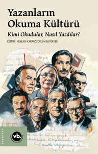 Yazanların Okuma Kültürü / Kimi Okudular, Nasıl Yazdılar ?