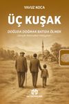 Üç Kuşak: Doğuda Doğmak Batıda &Ouml;lmek & Ger&ccedil;ek Memleket Hikayeleri