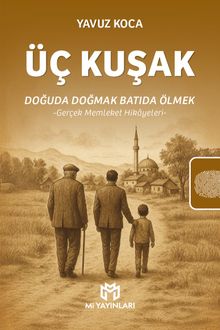 Üç Kuşak: Doğuda Doğmak Batıda Ölmek & Gerçek Memleket Hikayeleri