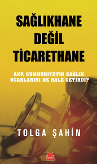 Sağlıkhane Değil Ticarethane & AKP, Cumhuriyetin Sağlık Ocaklarını Ne Hale Getirdi?
