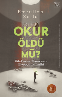 Okur Öldü mü? & Kitabın ve Okumanın Biyopolitik Tarihi