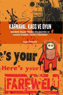 Karnaval, Kaos ve Oyun Gündelik Hayatı Yeniden Ele Geçirme ve Sanatın Kolektif Yaratıcı Olanakları