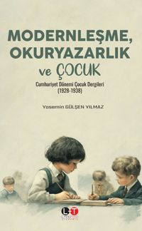 Modernleşme, Okuryazarlık ve Çocuk & Cumhuriyet Dönemi Çocuk Dergileri (1928-1938
