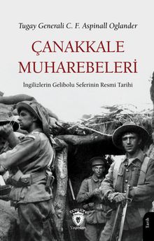 Çanakkale Muharebeleri İngilizlerin Gelibolu Seferinin Resmi Tarihi