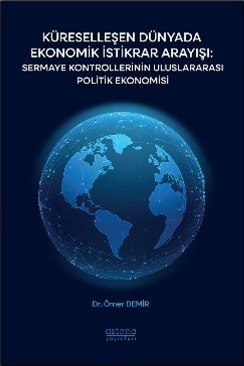 Küreselleşen Dünyada Ekonomik İstikrar Arayışı: Sermaye Kontrollerinin Uluslararası Politik Ekonomisi