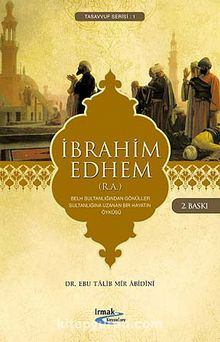 İbrahim Edhem (R.A.) & Belh Sultanlığından Gönüller Sultanlığına Uzanan Bir Hayatın Öyküsü