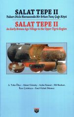Salat Tepe II Yukarı Dicle Havzasında Bir Erken Tunç Çağı Köyü & Salat Tepe II An Early Bronze Age Village in the Upper Tigris Region