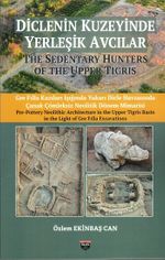 Diclenin Kuzeyinde Yerleşik Avcılar & The Sedentary Hunters Of The Upper Tigris