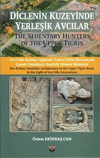 Diclenin Kuzeyinde Yerleşik Avcılar & The Sedentary Hunters Of The Upper Tigris